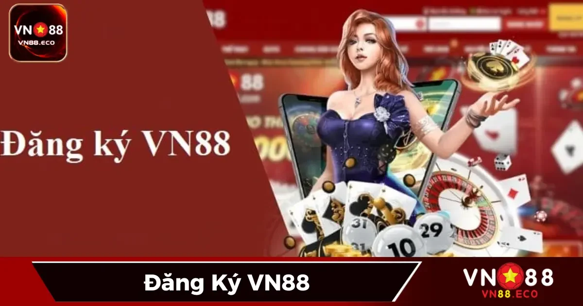 Cách đăng ký VN88 trên điện thoại và máy tính chi tiết nhất