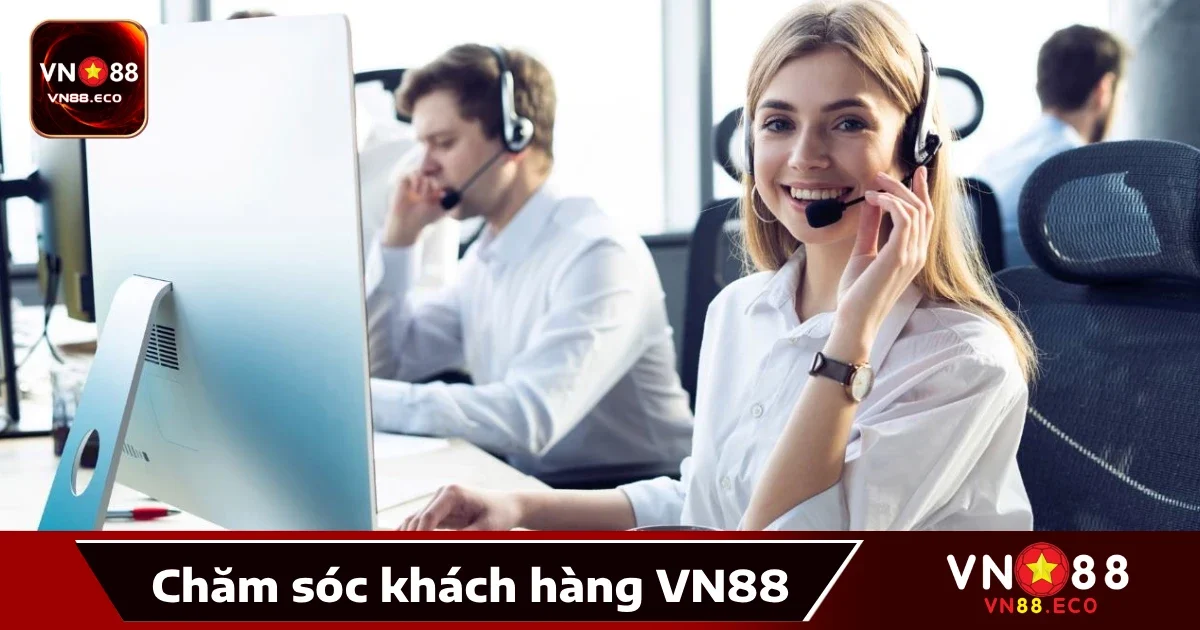 Vn88 30 Dịch Vụ Chăm Sóc Khách Hàng Tại VN88 – Nhiệt Tình, Chuyên Nghiệp