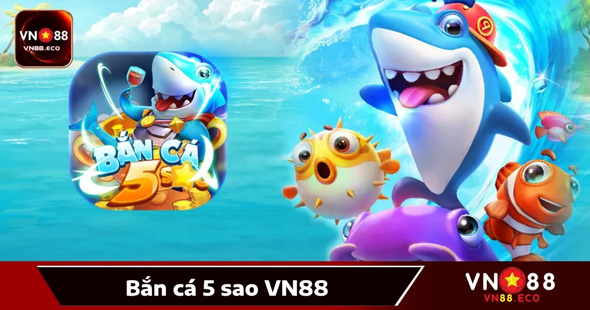 Bắn cá 5 sao VN88 là gì?