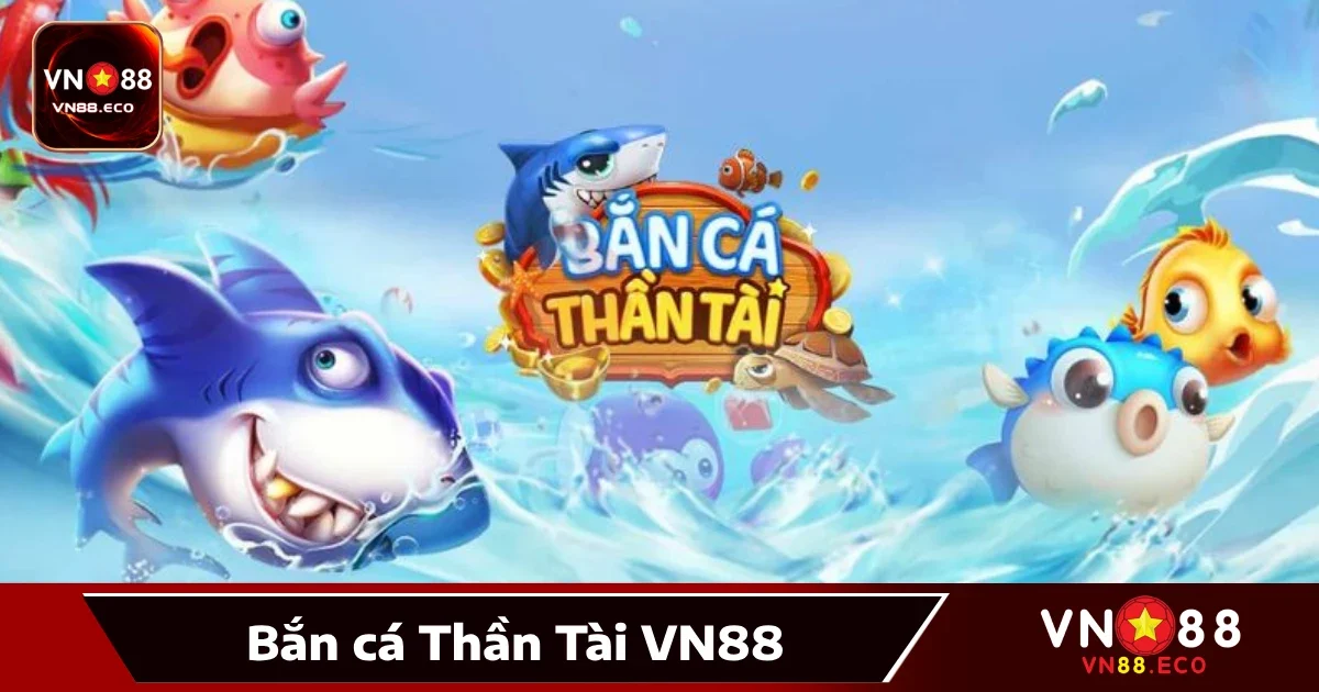 Bắn cá Thần Tài VN88 là gì?