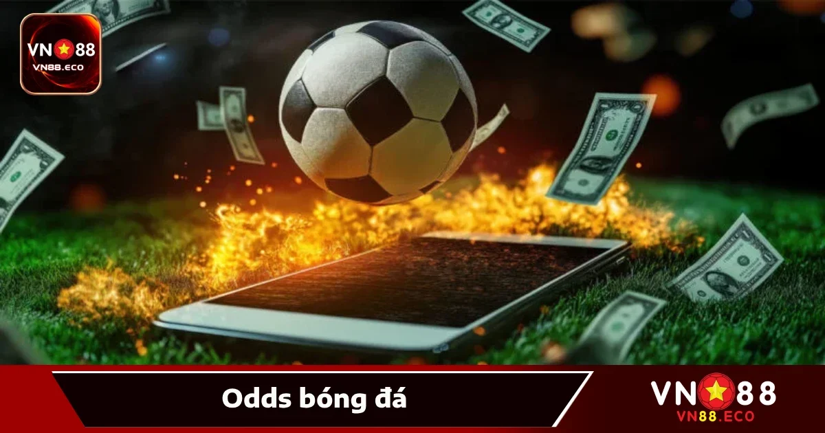 Odds Bóng Đá Vn88 – Đọc Hiểu Chuẩn Để Đặt Cược Chính Xác